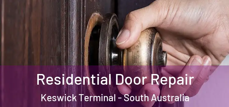 Residential Door Repair Keswick Terminal - South Australia