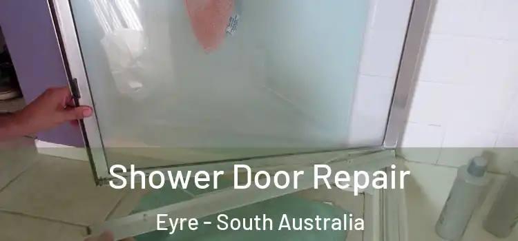 Shower Door Repair Eyre - South Australia