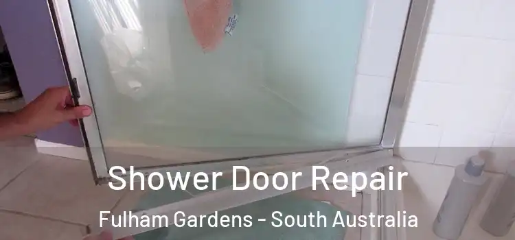 Shower Door Repair Fulham Gardens - South Australia