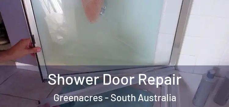 Shower Door Repair Greenacres - South Australia