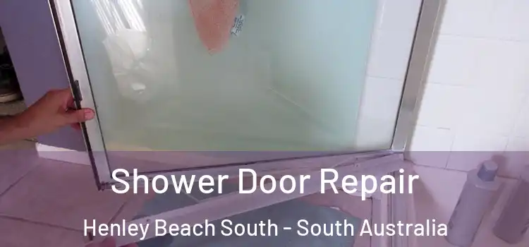 Shower Door Repair Henley Beach South - South Australia