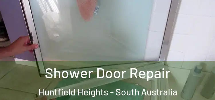 Shower Door Repair Huntfield Heights - South Australia