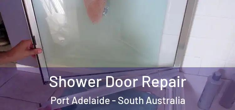 Shower Door Repair Port Adelaide - South Australia