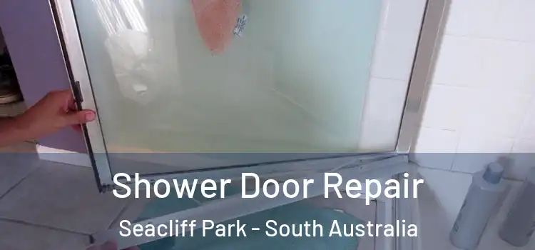 Shower Door Repair Seacliff Park - South Australia
