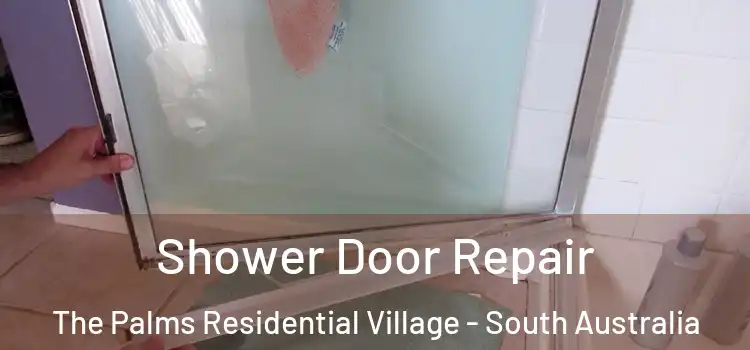 Shower Door Repair The Palms Residential Village - South Australia