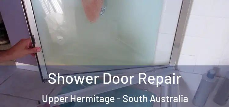 Shower Door Repair Upper Hermitage - South Australia