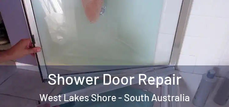 Shower Door Repair West Lakes Shore - South Australia