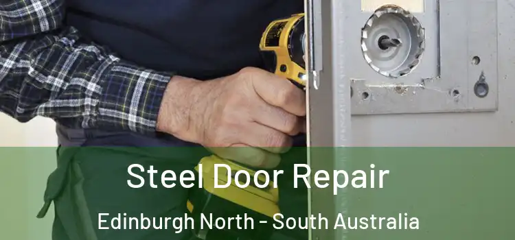 Steel Door Repair Edinburgh North - South Australia
