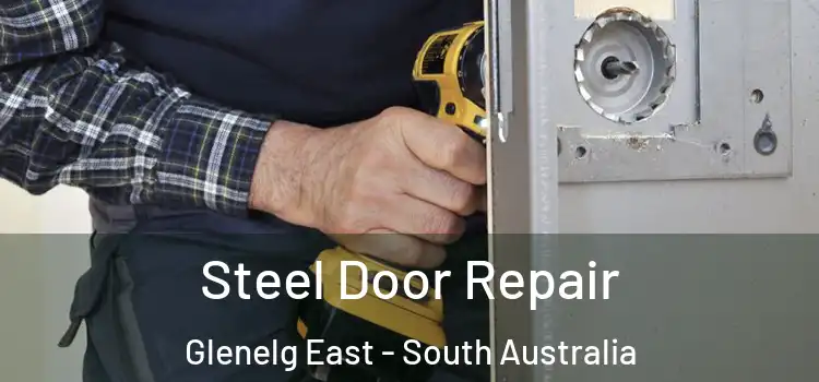 Steel Door Repair Glenelg East - South Australia