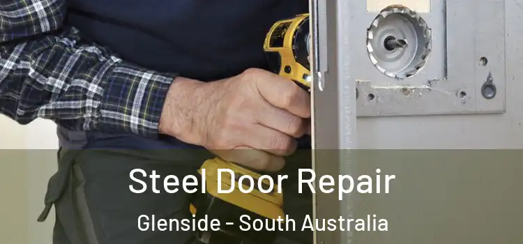 Steel Door Repair Glenside - South Australia