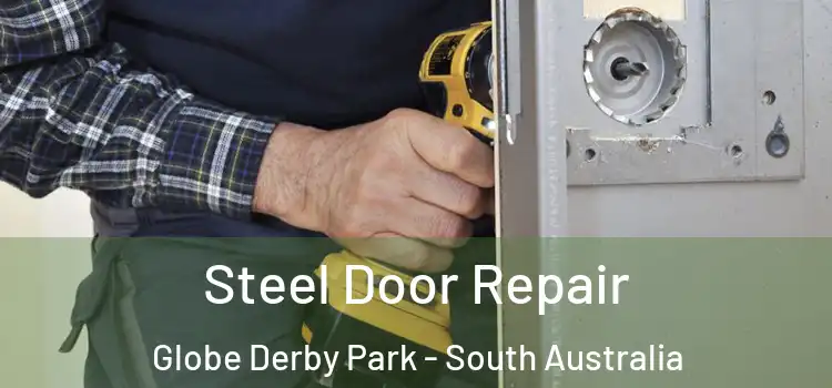 Steel Door Repair Globe Derby Park - South Australia