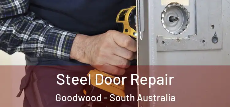 Steel Door Repair Goodwood - South Australia