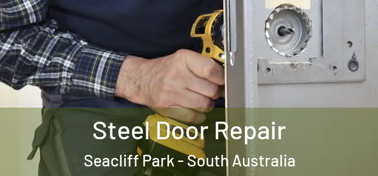 Steel Door Repair Seacliff Park - South Australia