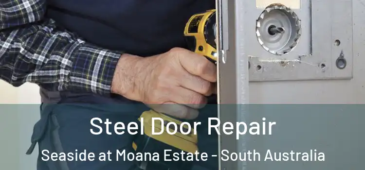 Steel Door Repair Seaside at Moana Estate - South Australia