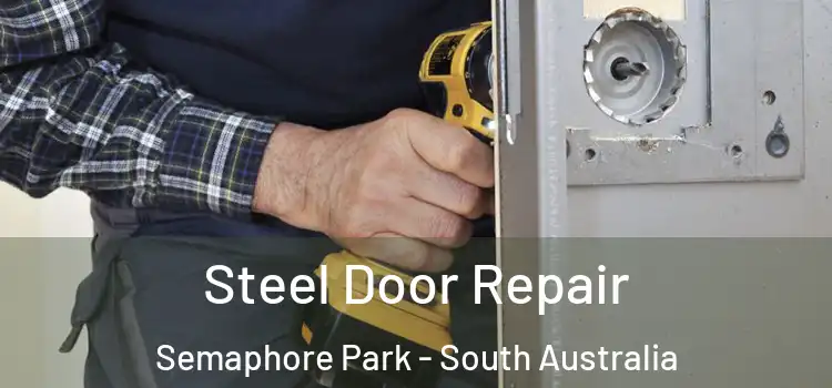 Steel Door Repair Semaphore Park - South Australia
