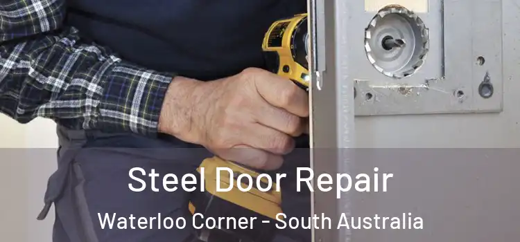 Steel Door Repair Waterloo Corner - South Australia