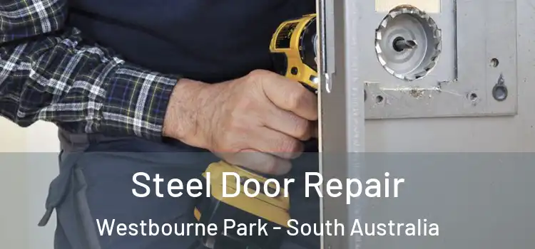 Steel Door Repair Westbourne Park - South Australia