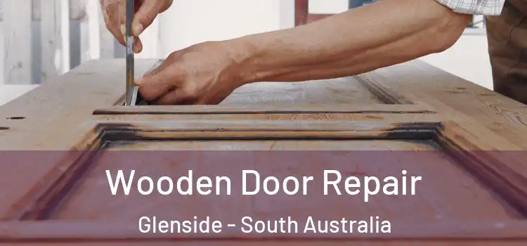 Wooden Door Repair Glenside - South Australia
