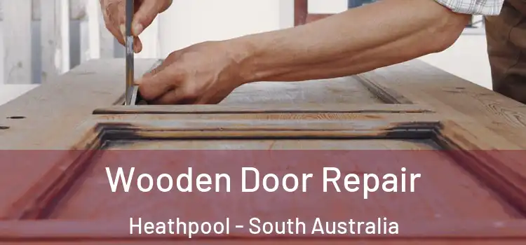 Wooden Door Repair Heathpool - South Australia