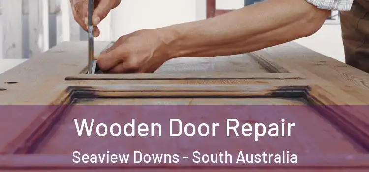 Wooden Door Repair Seaview Downs - South Australia