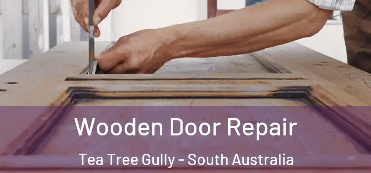 Wooden Door Repair Tea Tree Gully - South Australia